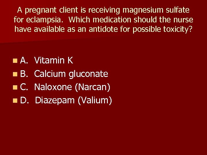 A pregnant client is receiving magnesium sulfate for eclampsia. Which medication should the nurse