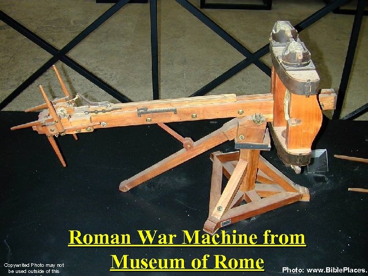 Copywrited Photo may not be used outside of this Roman War Machine from Museum