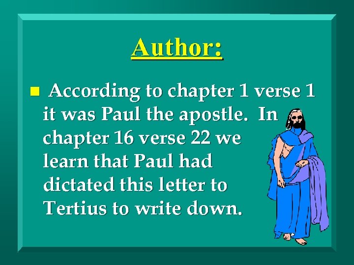 Author: n According to chapter 1 verse 1 it was Paul the apostle. In