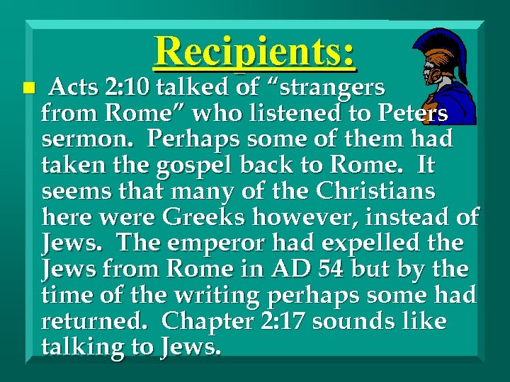 Recipients: n Acts 2: 10 talked of “strangers from Rome” who listened to Peters