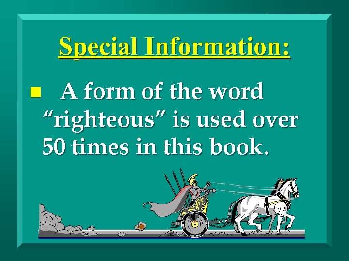 Special Information: A form of the word “righteous” is used over 50 times in
