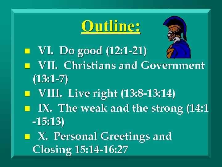 Outline: VI. Do good (12: 1 -21) n VII. Christians and Government (13: 1