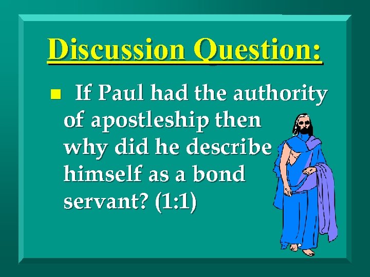 Discussion Question: n If Paul had the authority of apostleship then why did he
