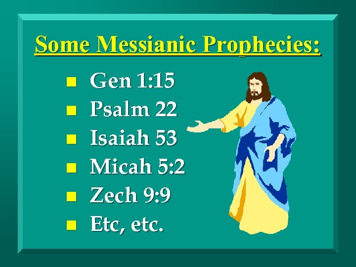 Some Messianic Prophecies: n n n Gen 1: 15 Psalm 22 Isaiah 53 Micah
