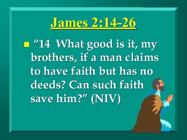 James 2: 14 -26 n “ 14 What good is it, my brothers, if