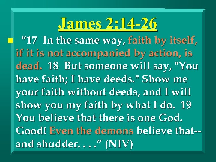 James 2: 14 -26 n “ 17 In the same way, faith by itself,