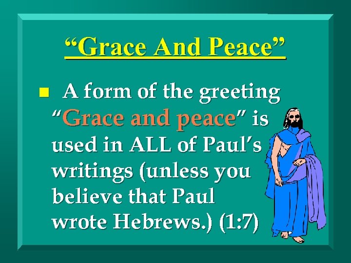 “Grace And Peace” n A form of the greeting “Grace and peace” is used