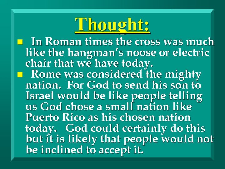Thought: In Roman times the cross was much like the hangman’s noose or electric