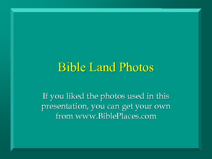Bible Land Photos If you liked the photos used in this presentation, you can