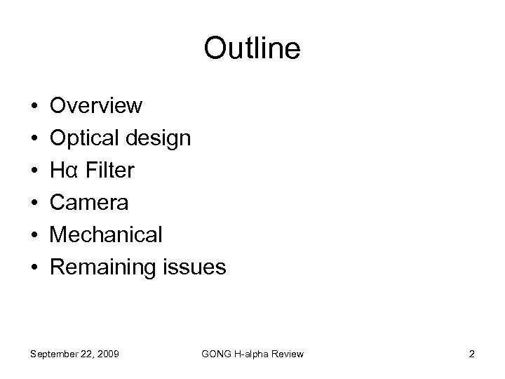 Outline • • • Overview Optical design Hα Filter Camera Mechanical Remaining issues September