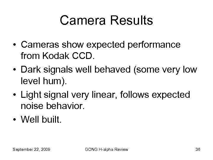 Camera Results • Cameras show expected performance from Kodak CCD. • Dark signals well
