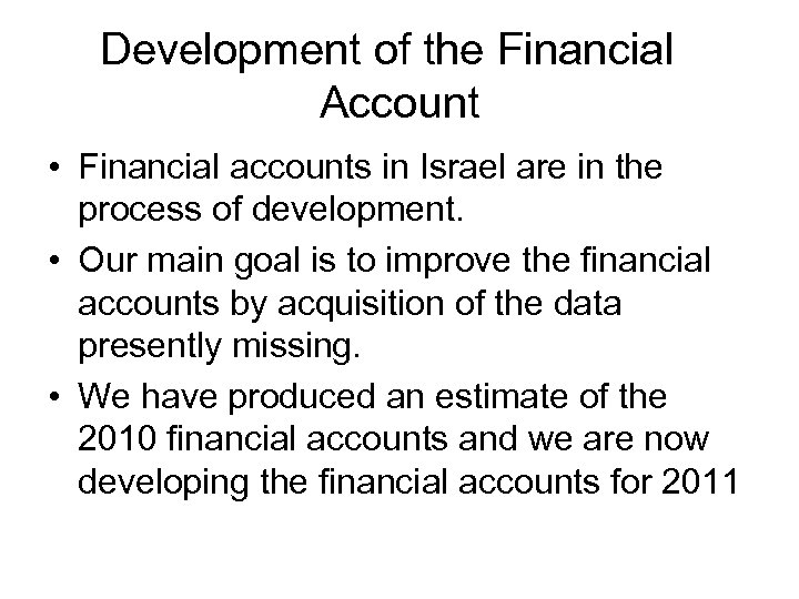 Development of the Financial Account • Financial accounts in Israel are in the process