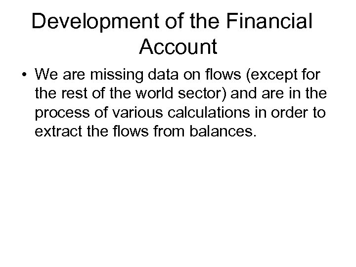 Development of the Financial Account • We are missing data on flows (except for