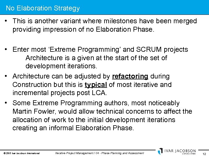 No Elaboration Strategy • This is another variant where milestones have been merged providing