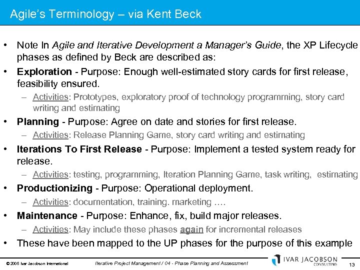 Agile’s Terminology – via Kent Beck • Note In Agile and Iterative Development a