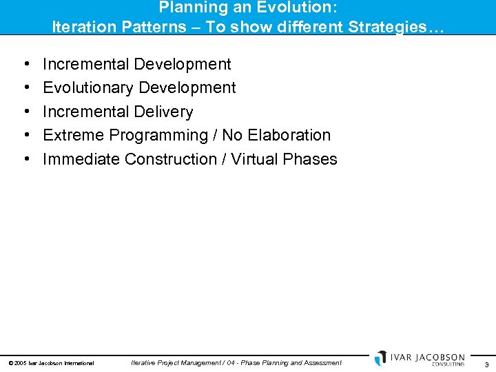 Planning an Evolution: Iteration Patterns – To show different Strategies… • • • Incremental