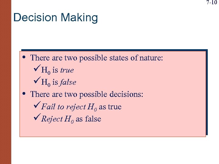 7 -10 Decision Making • • There are two possible states of nature: üH