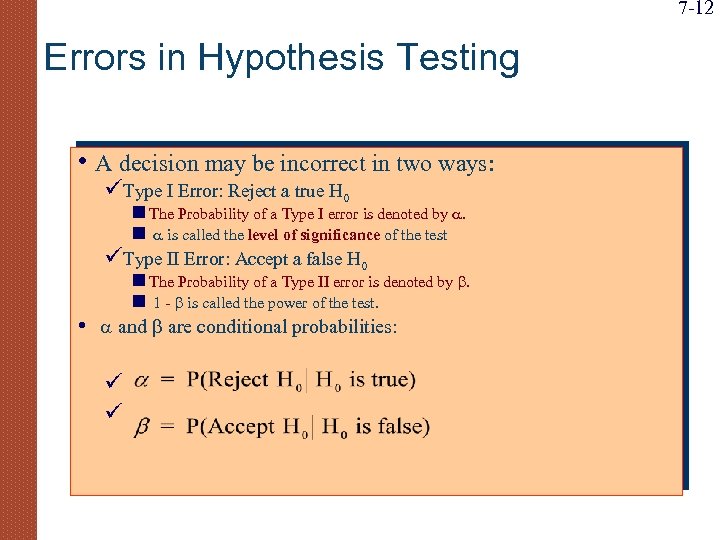 7 -12 Errors in Hypothesis Testing • A decision may be incorrect in two