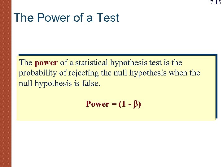 7 -15 The Power of a Test The power of a statistical hypothesis test
