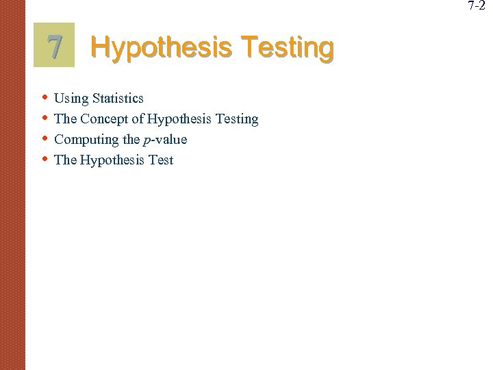 7 -2 7 Hypothesis Testing • • Using Statistics The Concept of Hypothesis Testing