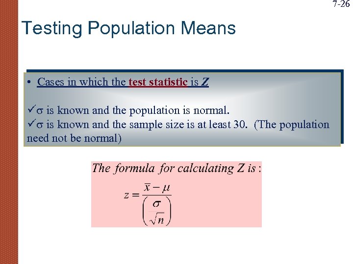 7 -26 Testing Population Means • Cases in which the test statistic is Z