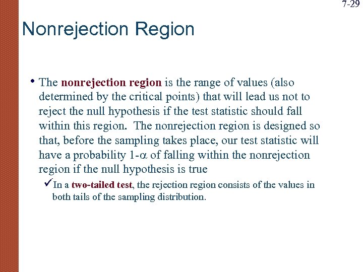 7 -29 Nonrejection Region • The nonrejection region is the range of values (also