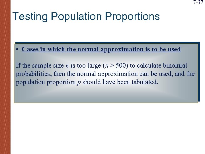 7 -37 Testing Population Proportions • Cases in which the normal approximation is to