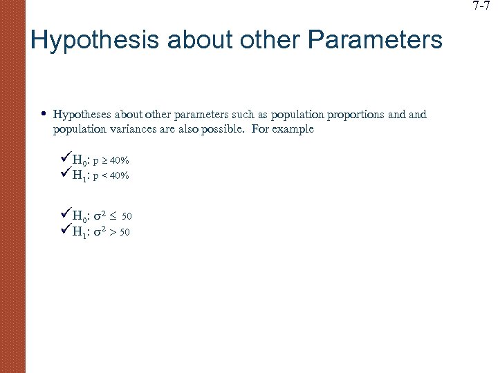 7 -7 Hypothesis about other Parameters • Hypotheses about other parameters such as population
