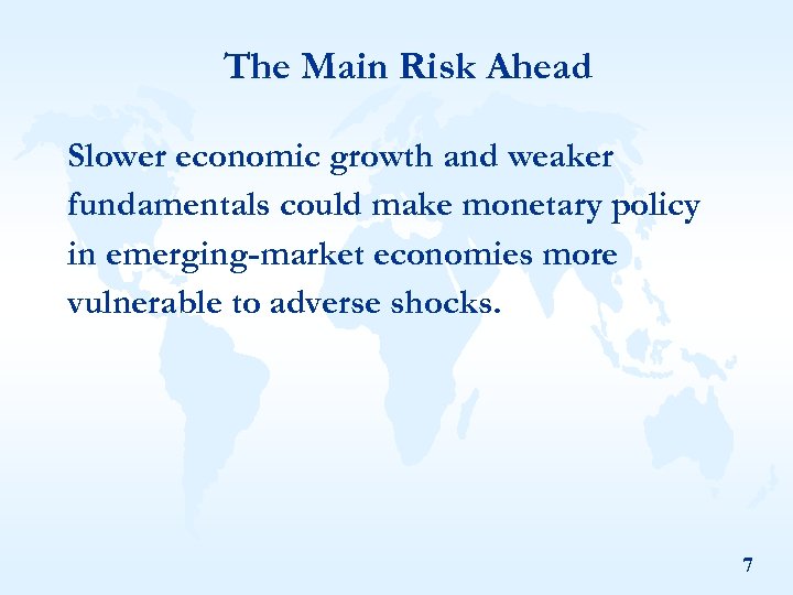 The Main Risk Ahead Slower economic growth and weaker fundamentals could make monetary policy
