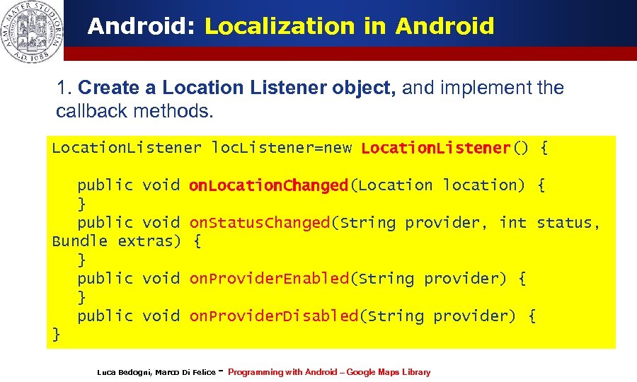 Android: Localization in Android 1. Create a Location Listener object, and implement the callback