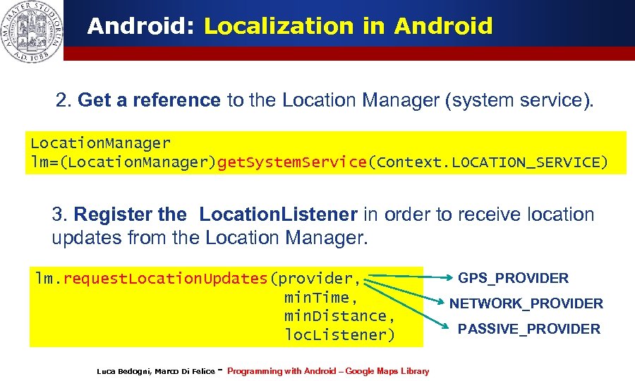 Android: Localization in Android 2. Get a reference to the Location Manager (system service).