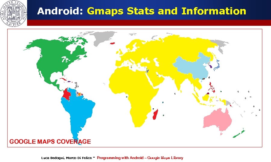 Android: Gmaps Stats and Information GOOGLE MAPS COVERAGE Luca Bedogni, Marco Di Felice -