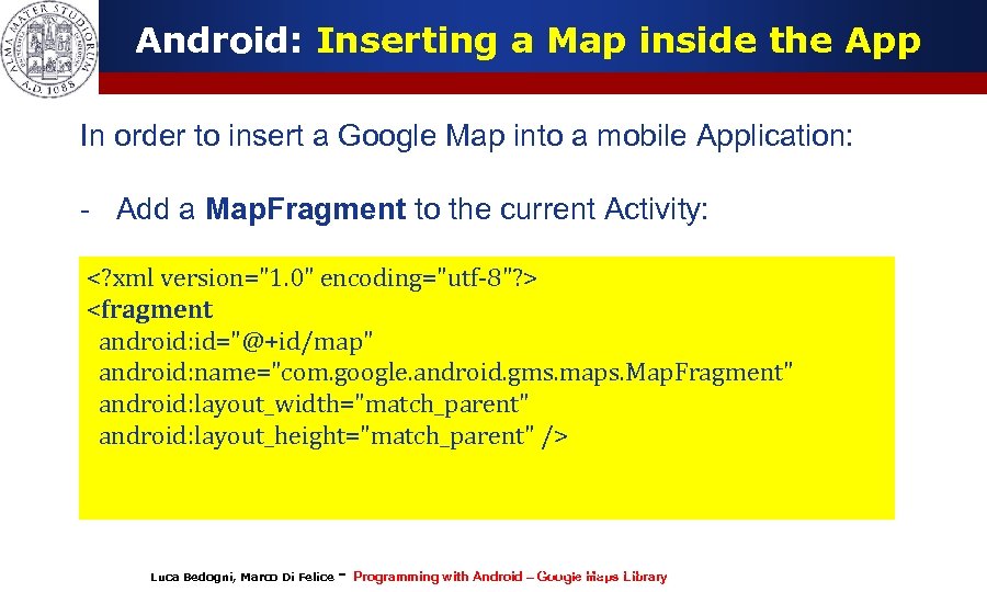 Android: Inserting a Map inside the App In order to insert a Google Map