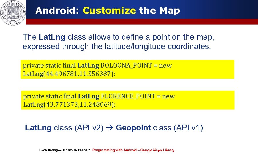 Android: Customize the Map The Lat. Lng class allows to define a point on