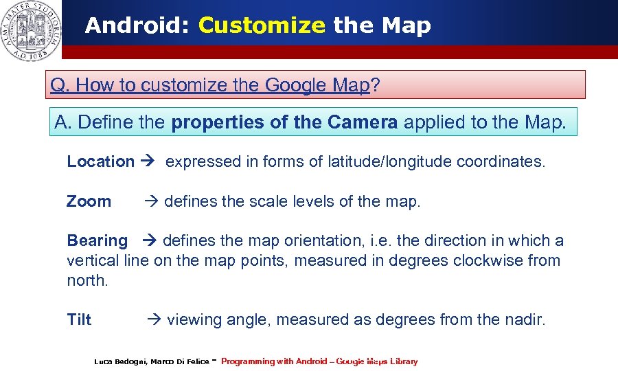 Android: Customize the Map Q. How to customize the Google Map? A. Define the