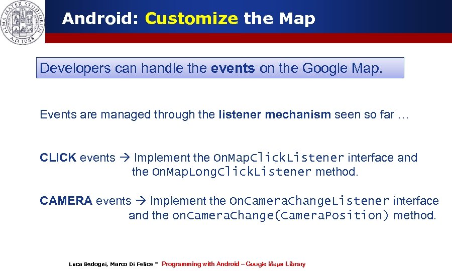 Android: Customize the Map Developers can handle the events on the Google Map. Events