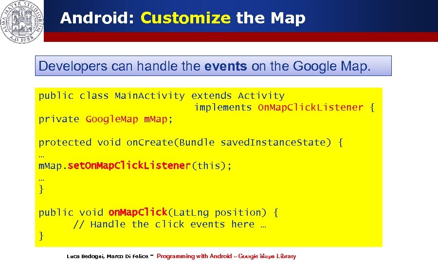 Android: Customize the Map Developers can handle the events on the Google Map. public
