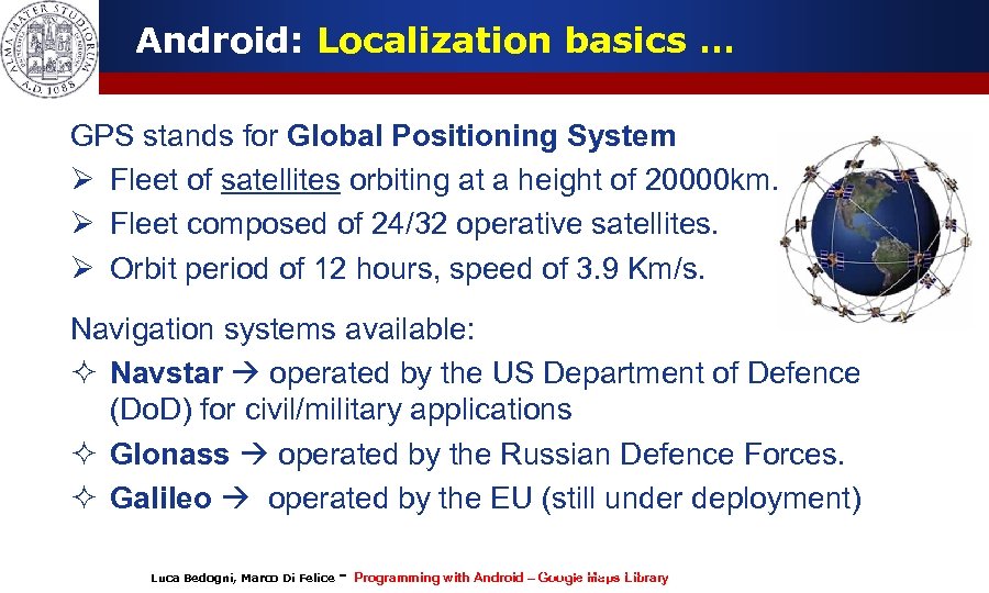Android: Localization basics … GPS stands for Global Positioning System Ø Fleet of satellites