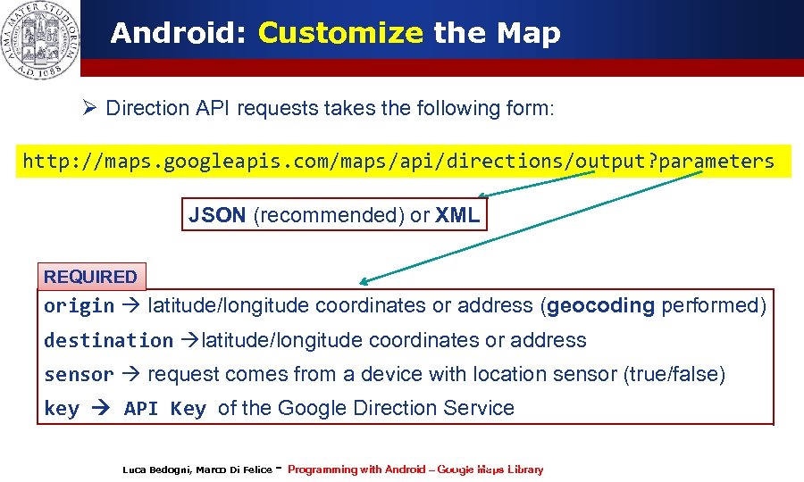 Android: Customize the Map Ø Direction API requests takes the following form: http: //maps.