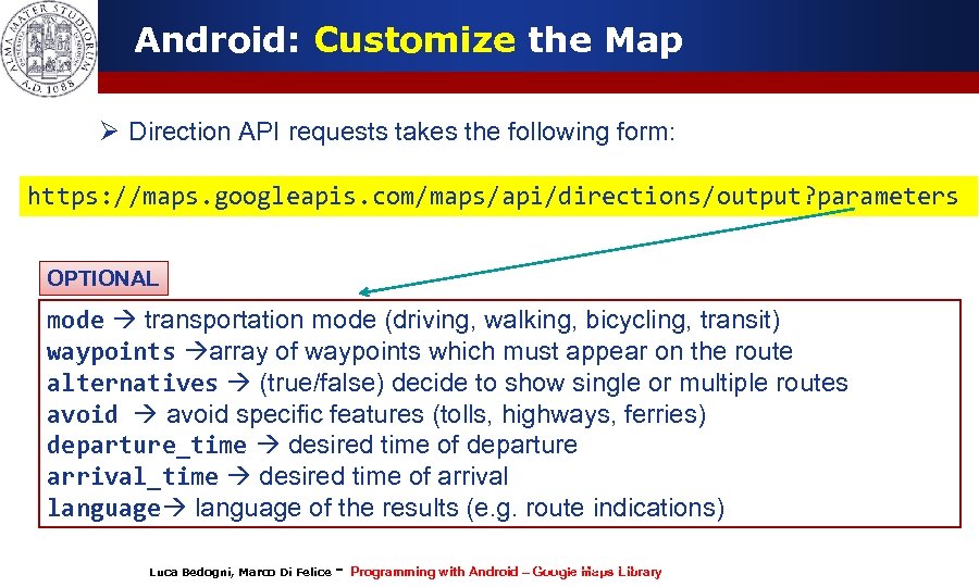 Android: Customize the Map Ø Direction API requests takes the following form: https: //maps.