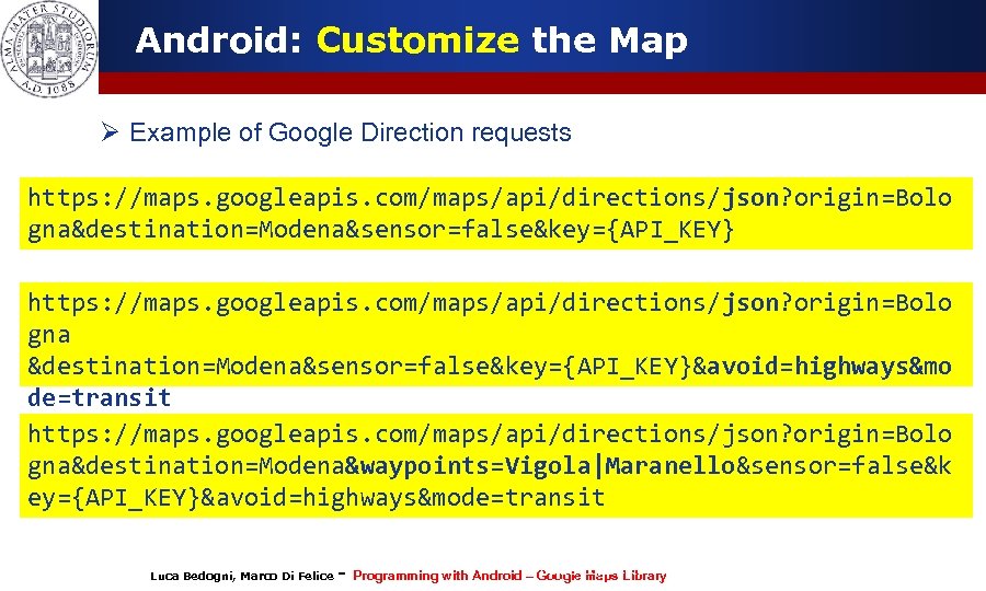 Android: Customize the Map Ø Example of Google Direction requests https: //maps. googleapis. com/maps/api/directions/json?