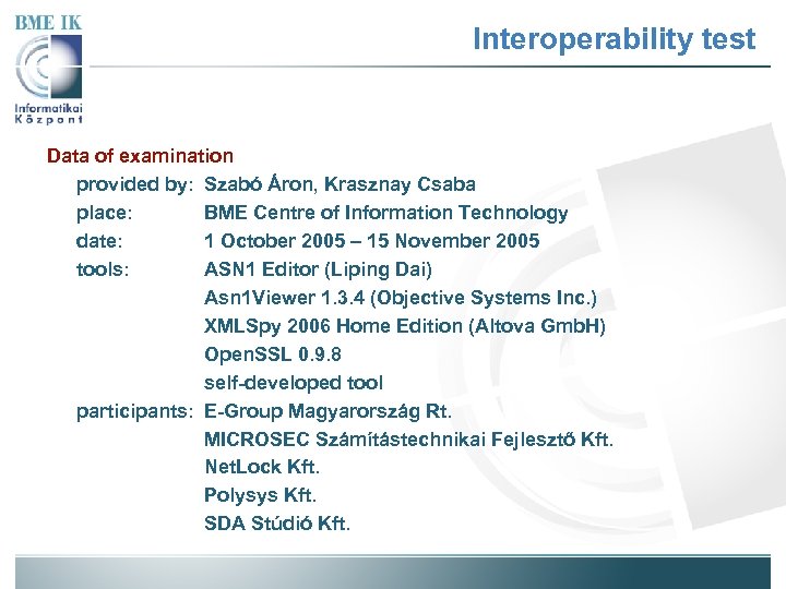 Interoperability test Data of examination provided by: Szabó Áron, Krasznay Csaba place: BME Centre