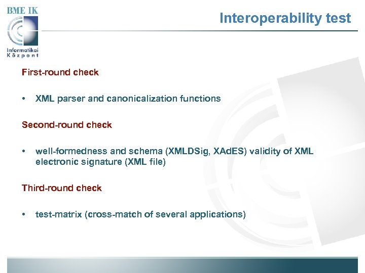 Interoperability test First-round check • XML parser and canonicalization functions Second-round check • well-formedness