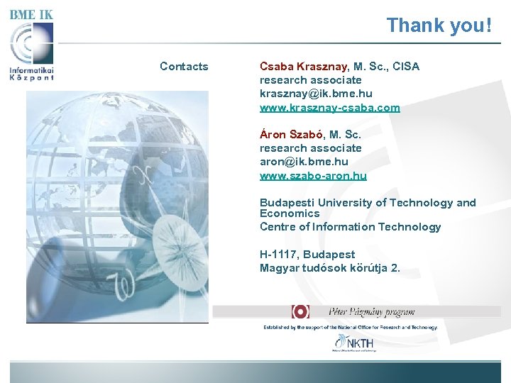Thank you! Contacts Csaba Krasznay, M. Sc. , CISA research associate krasznay@ik. bme. hu