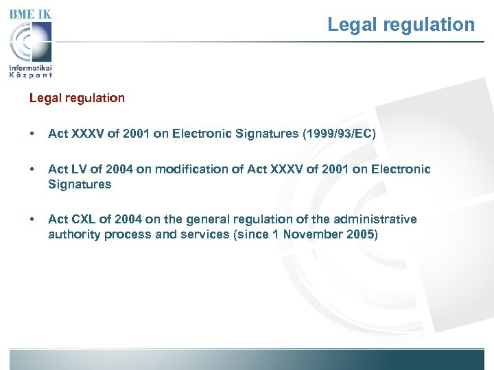 Legal regulation • Act XXXV of 2001 on Electronic Signatures (1999/93/EC) • Act LV