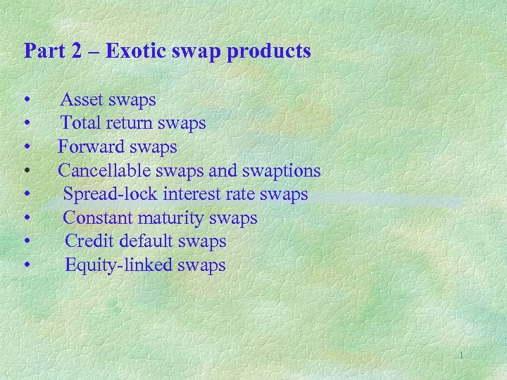Part 2 – Exotic swap products • Asset swaps • Total return swaps •
