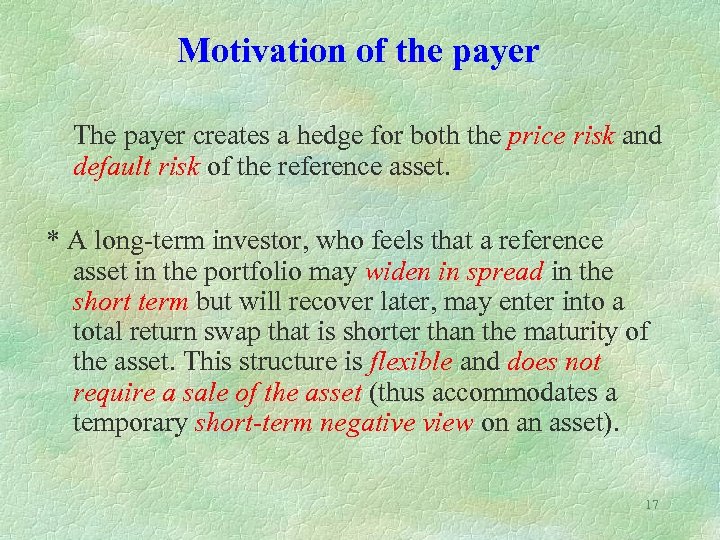 Motivation of the payer The payer creates a hedge for both the price risk