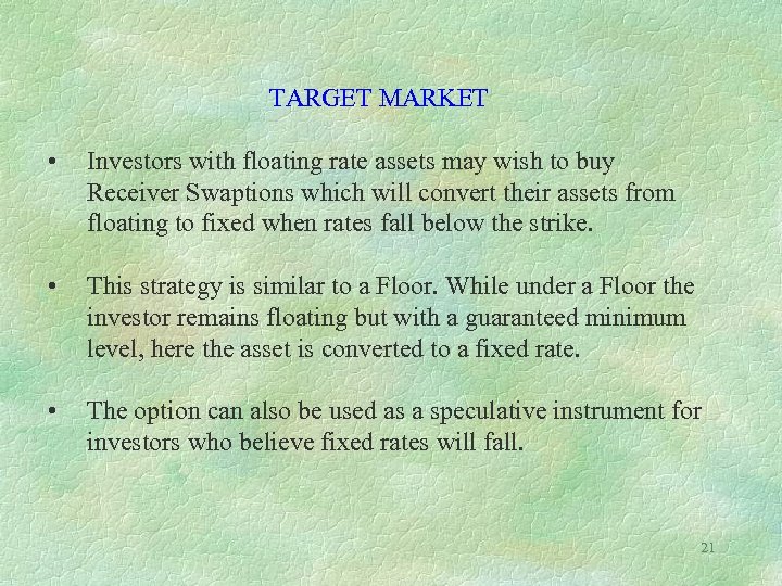  TARGET MARKET • Investors with floating rate assets may wish to buy Receiver