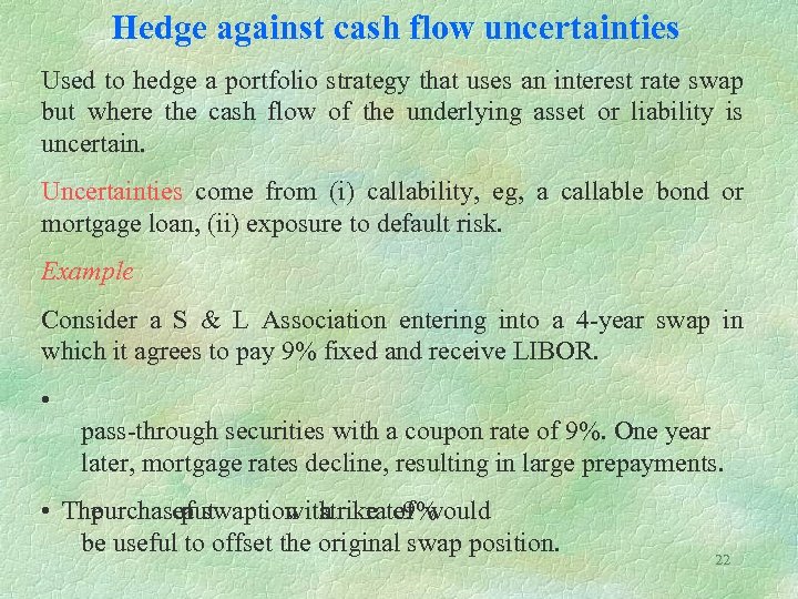 Hedge against cash flow uncertainties Used to hedge a portfolio strategy that uses an