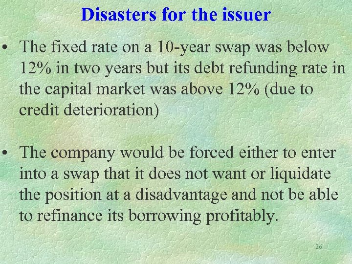 Disasters for the issuer • The fixed rate on a 10 -year swap was